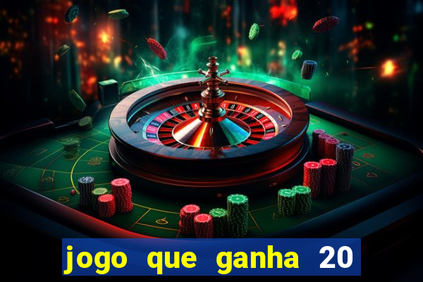 jogo que ganha 20 reais no cadastro